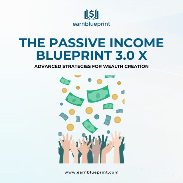 The Passive Income Blueprint 3.0 X: Advanced Strategies for Wealth Creation