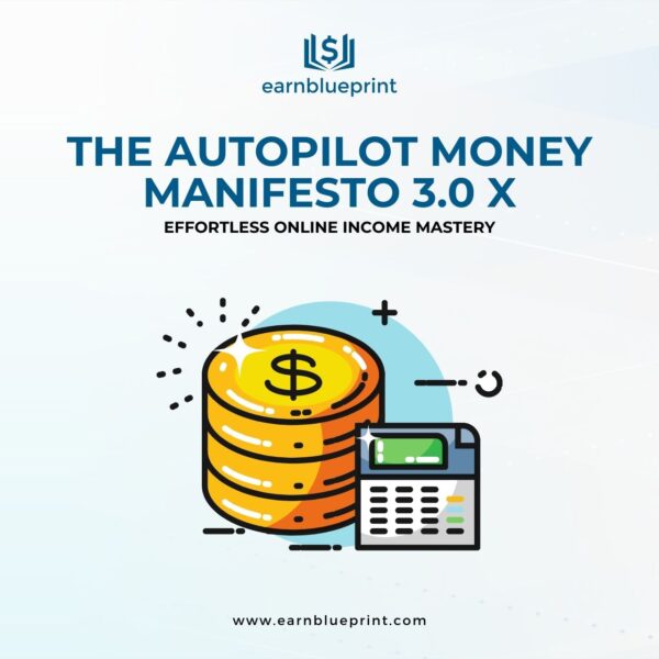 The Autopilot Money Manifesto 3.0 X: Effortless Online Income Mastery