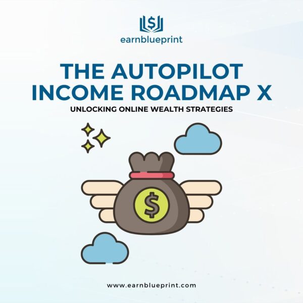 The Autopilot Income Roadmap X: Unlocking Online Wealth Strategies