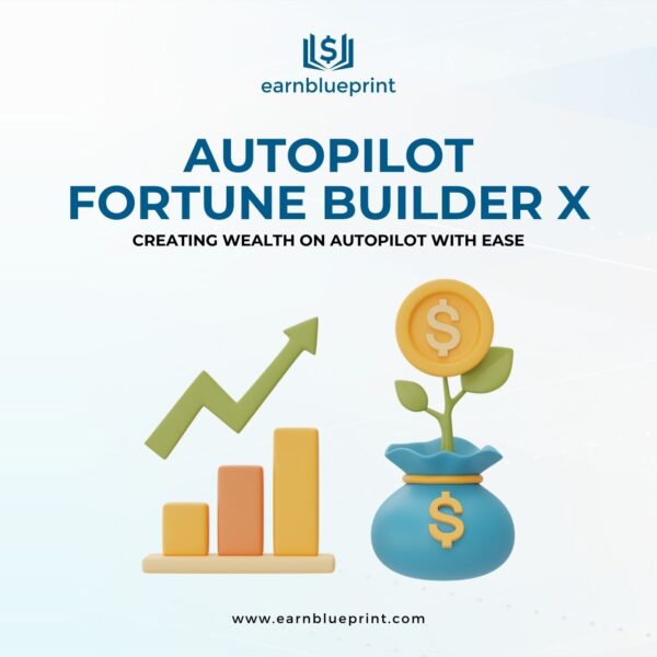 Autopilot Fortune Builder X: Creating Wealth on Autopilot with Ease