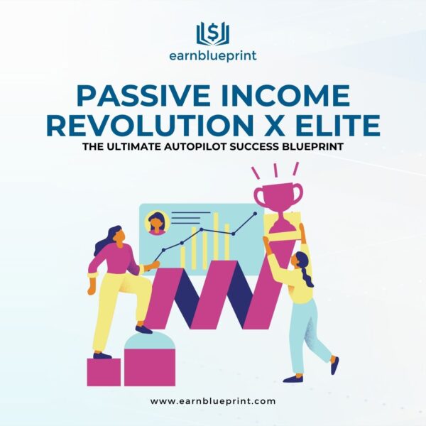 Passive Income Revolution X Elite: The Ultimate Autopilot Success Blueprint