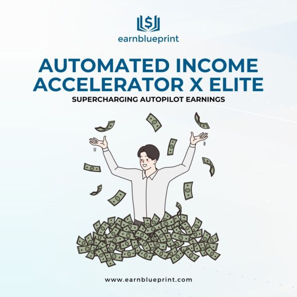Automated Income Accelerator X Elite: Supercharging Autopilot Earnings
