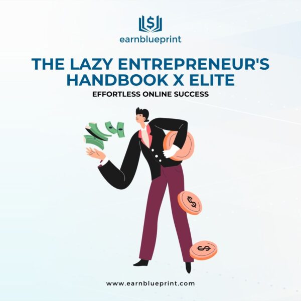 The Lazy Entrepreneur's Handbook X Elite: Effortless Online Success