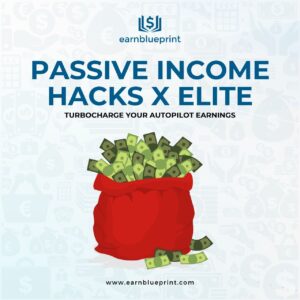 Passive Income Hacks X Elite: Turbocharge Your Autopilot Earnings