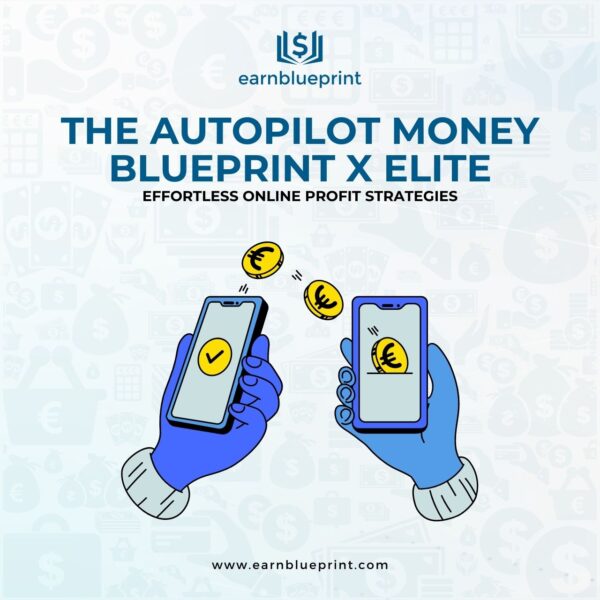 The Autopilot Money Blueprint X Elite: Effortless Online Profit Strategies