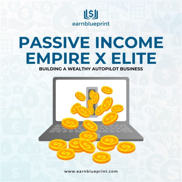 Passive Income Empire X Elite: Building a Wealthy Autopilot Business