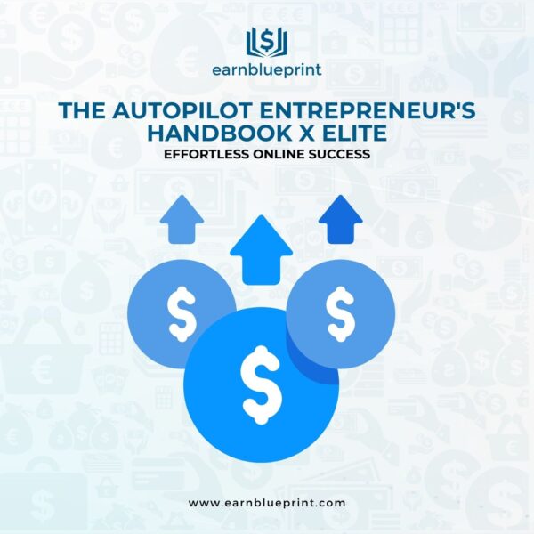 The Autopilot Entrepreneur's Handbook X Elite: Effortless Online Success