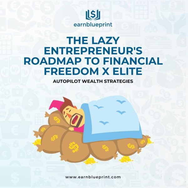 The Lazy Entrepreneur's Roadmap to Financial Freedom X Elite: Autopilot Wealth Strategies