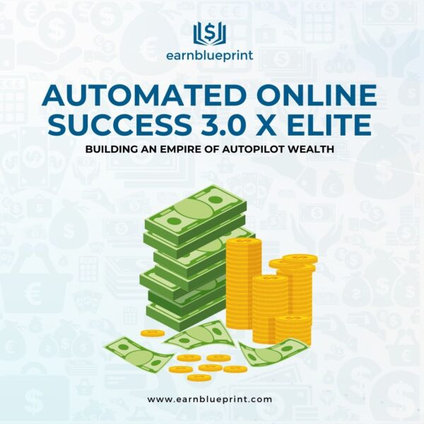 Automated Online Success 3.0 X Elite: Building an Empire of Autopilot Wealth