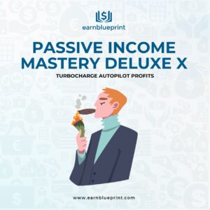 Passive Income Mastery Deluxe X: Turbocharge Autopilot Profits